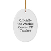Funny PE Teacher Quotes Oval Ornament, Gifts for Men, Women, or Friends, Officially The World's Coolest PE Teacher, Christmas Unique Gifts from Family - Image 1